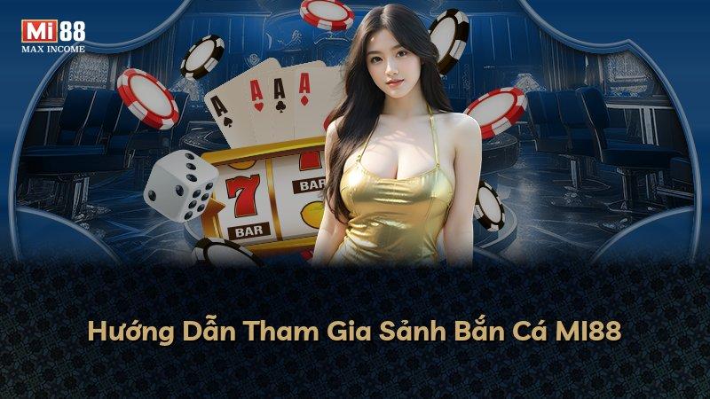 Hướng Dẫn Tham Gia Sảnh Bắn Cá MI88