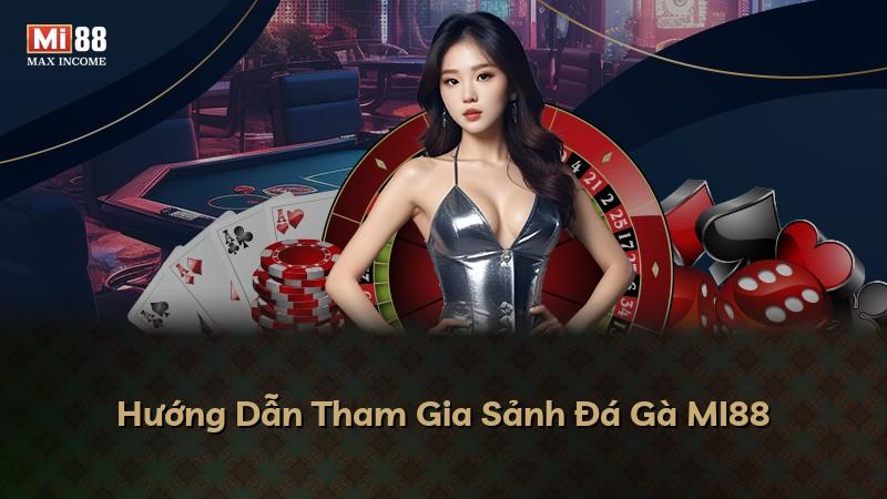 Hướng Dẫn Tham Gia Sảnh Đá Gà MI88
