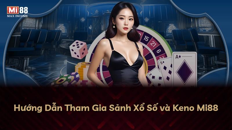 Hướng Dẫn Tham Gia Sảnh Xổ Số và Keno Mi88