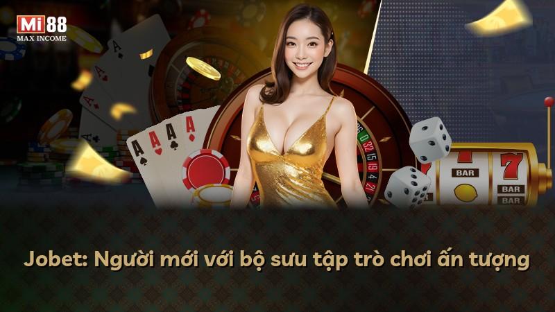 Jobet: Người mới với bộ sưu tập trò chơi ấn tượng