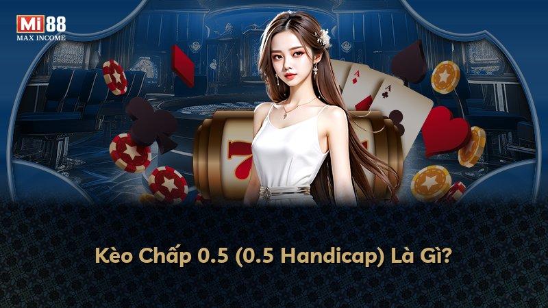 Kèo Chấp 0.5 (0.5 Handicap) Là Gì?