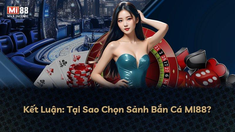 Kết Luận: Tại Sao Chọn Sảnh Bắn Cá MI88?