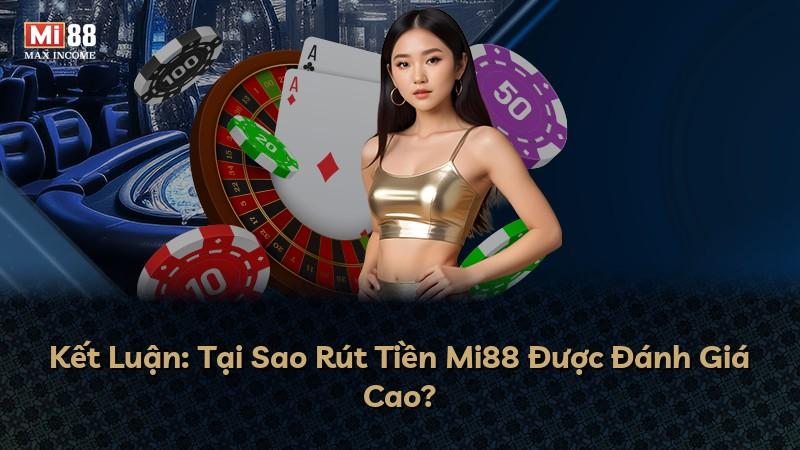 Kết Luận: Tại Sao Rút Tiền Mi88 Được Đánh Giá Cao?