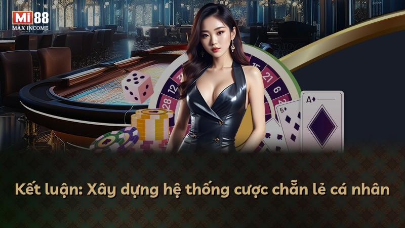 Kết luận: Xây dựng hệ thống cược chẵn lẻ cá nhân