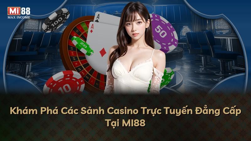 Khám Phá Các Sảnh Casino Trực Tuyến Đẳng Cấp Tại MI88