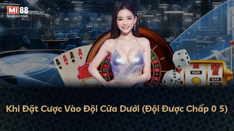 Khi Đặt Cược Vào Đội Cửa Dưới (Đội Được Chấp 0 5)