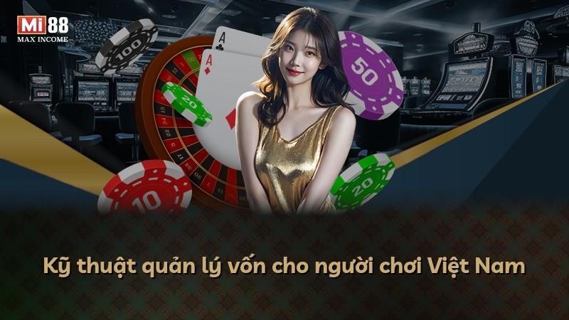 Kỹ thuật quản lý vốn cho người chơi Việt Nam