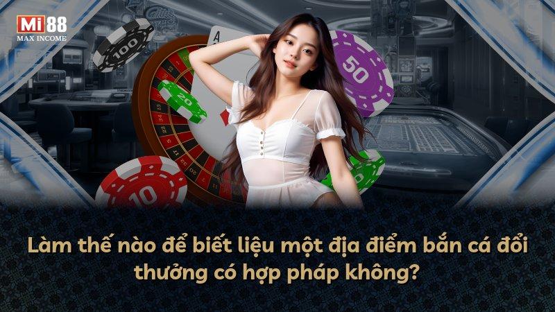 Làm thế nào để biết liệu một địa điểm bắn cá đổi thưởng có hợp pháp không?