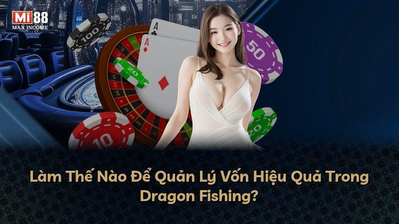 Làm Thế Nào Để Quản Lý Vốn Hiệu Quả Trong Dragon Fishing?