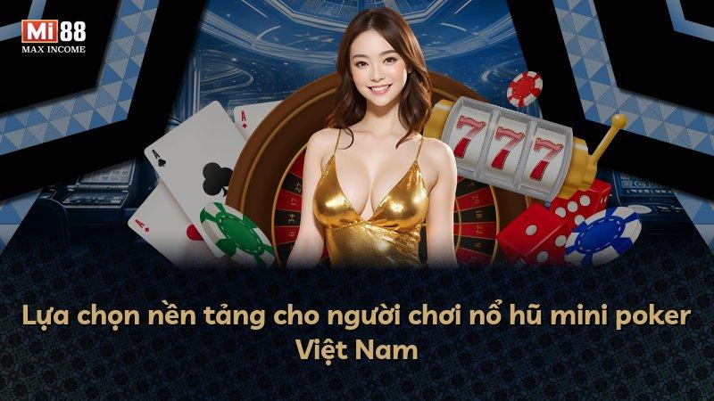 Lựa chọn nền tảng cho người chơi nổ hũ mini poker Việt Nam