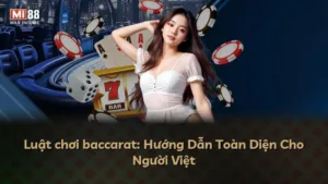 Luật chơi baccarat: Hướng Dẫn Toàn Diện Cho Người Việt
