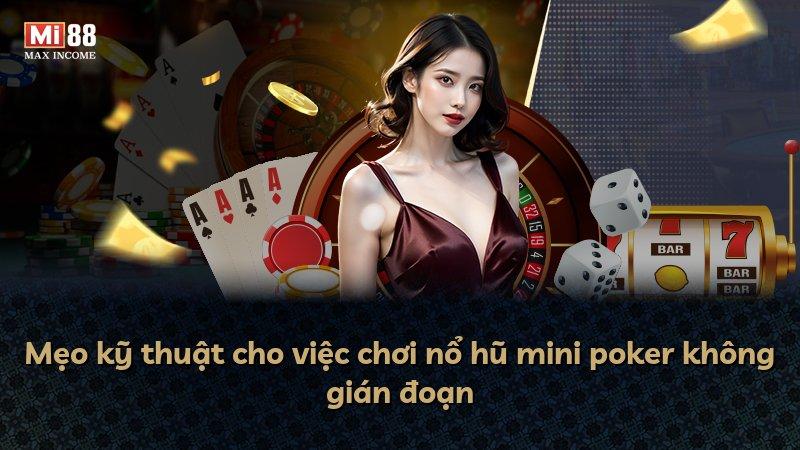 Mẹo kỹ thuật cho việc chơi nổ hũ mini poker không gián đoạn