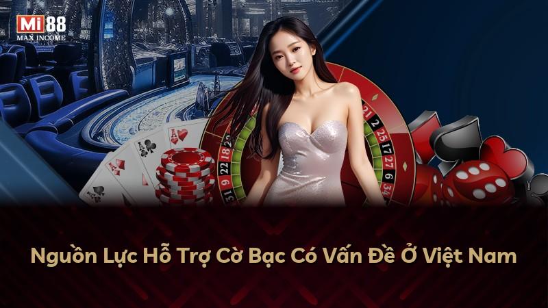 Nguồn Lực Hỗ Trợ Cờ Bạc Có Vấn Đề Ở Việt Nam