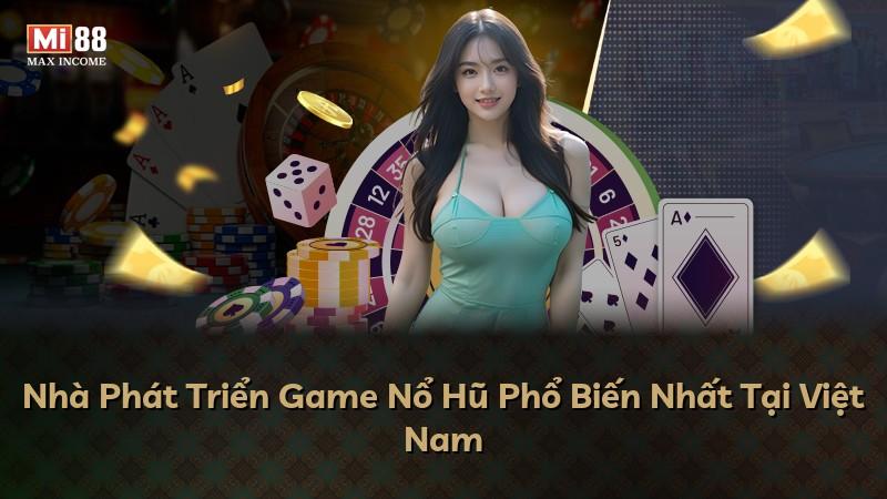 Nhà Phát Triển Game Nổ Hũ Phổ Biến Nhất Tại Việt Nam