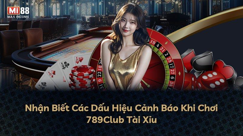Nhận Biết Các Dấu Hiệu Cảnh Báo Khi Chơi 789Club Tài Xỉu