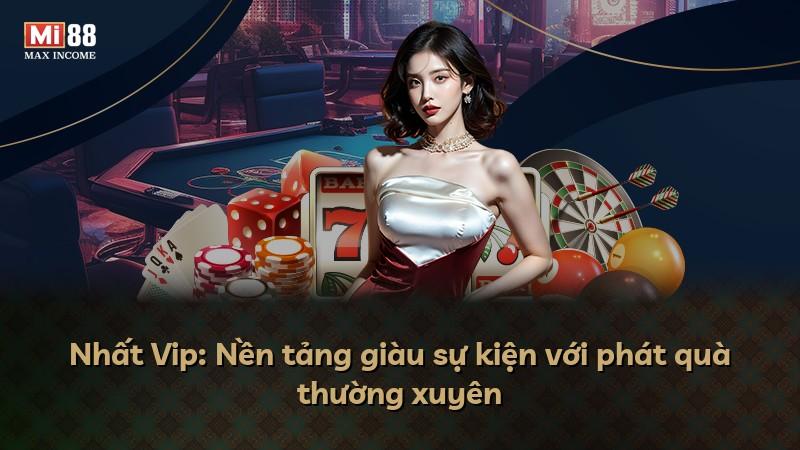 Nhất Vip: Nền tảng giàu sự kiện với phát quà thường xuyên