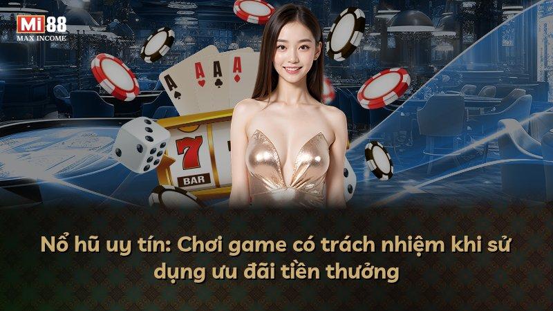 Nổ hũ uy tín: Chơi game có trách nhiệm khi sử dụng ưu đãi tiền thưởng