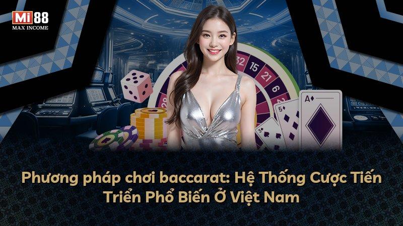 Phương pháp chơi baccarat: Hệ Thống Cược Tiến Triển Phổ Biến Ở Việt Nam