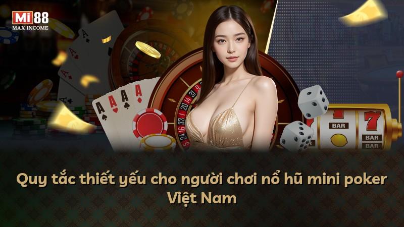 Quy tắc thiết yếu cho người chơi nổ hũ mini poker Việt Nam