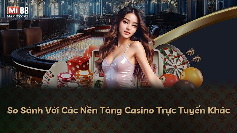 So Sánh Với Các Nền Tảng Casino Trực Tuyến Khác