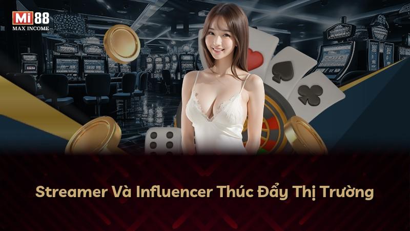Streamer Và Influencer Thúc Đẩy Thị Trường