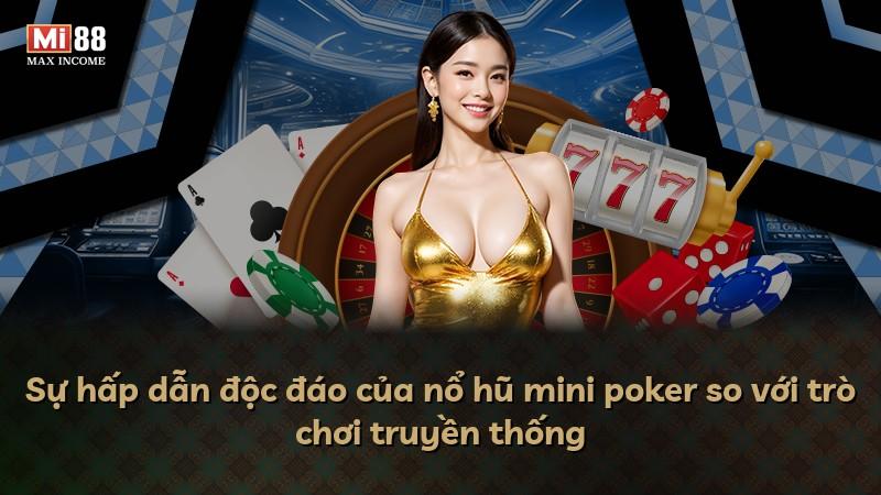 Sự hấp dẫn độc đáo của nổ hũ mini poker so với trò chơi truyền thống