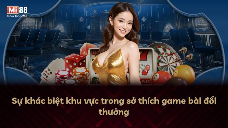 Sự khác biệt khu vực trong sở thích game bài đổi thưởng