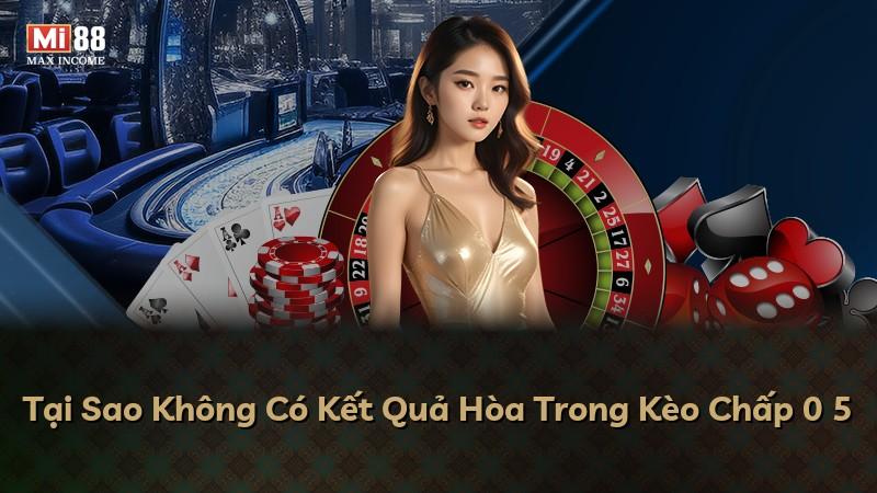 Tại Sao Không Có Kết Quả Hòa Trong Kèo Chấp 0 5