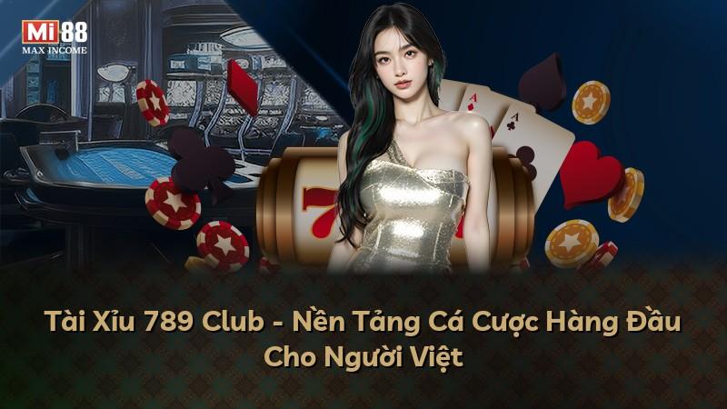 Tài Xỉu 789 Club - Nền Tảng Cá Cược Hàng Đầu Cho Người Việt