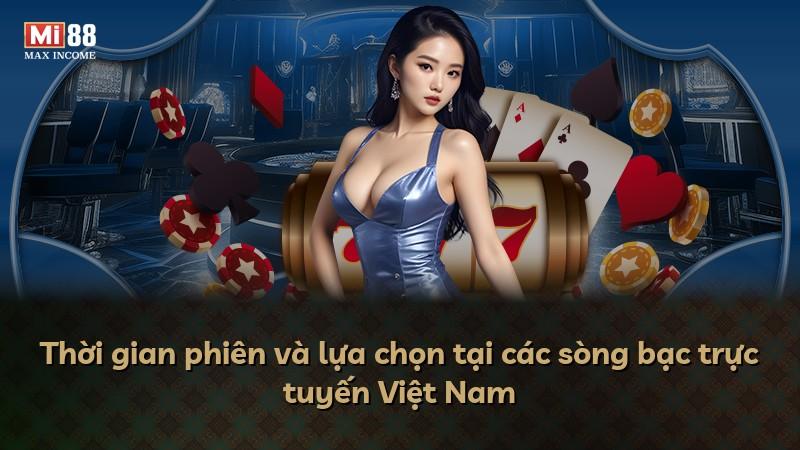 Thời gian phiên và lựa chọn tại các sòng bạc trực tuyến Việt Nam