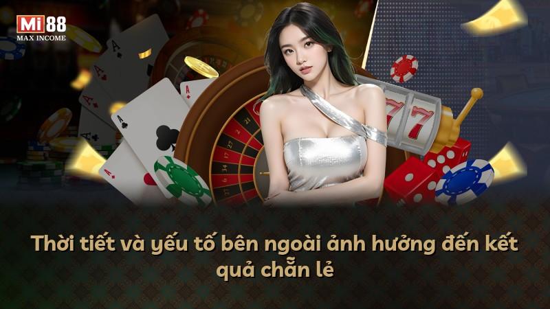 Thời tiết và yếu tố bên ngoài ảnh hưởng đến kết quả chẵn lẻ