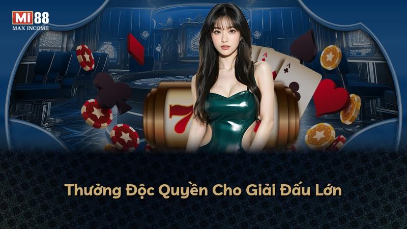 Thưởng Độc Quyền Cho Giải Đấu Lớn