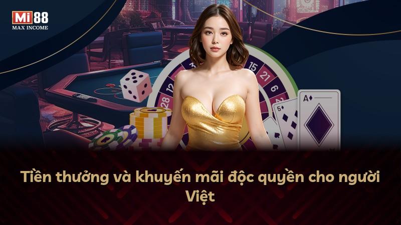 Tiền thưởng và khuyến mãi độc quyền cho người Việt
