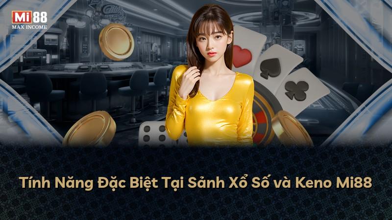 Tính Năng Đặc Biệt Tại Sảnh Xổ Số và Keno Mi88