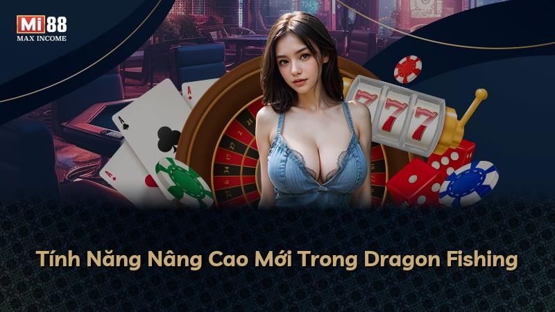 Tính Năng Nâng Cao Mới Trong Dragon Fishing