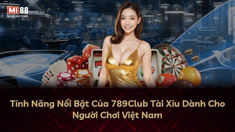 Tính Năng Nổi Bật Của 789Club Tài Xỉu Dành Cho Người Chơi Việt Nam