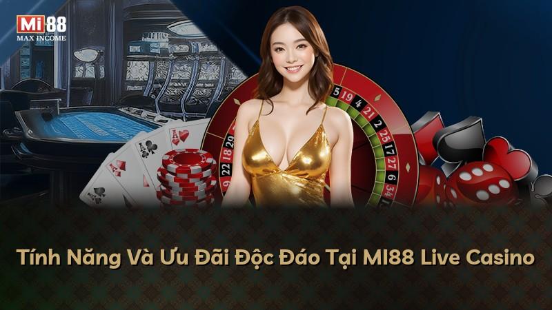 Tính Năng Và Ưu Đãi Độc Đáo Tại MI88 Live Casino