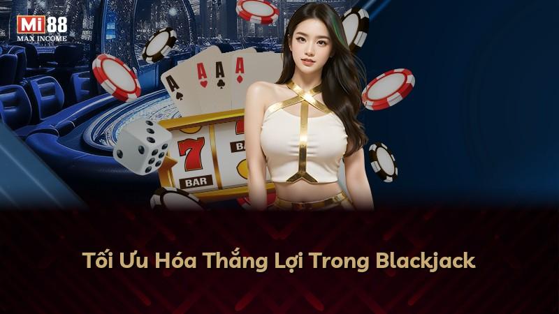 Tối Ưu Hóa Thắng Lợi Trong Blackjack