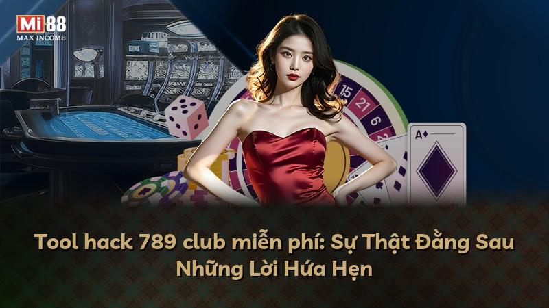 Tool hack 789 club miễn phí: Sự Thật Đằng Sau Những Lời Hứa Hẹn