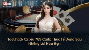 Tool hack tài xỉu 789 Club: Thực Tế Đằng Sau Những Lời Hứa Hẹn