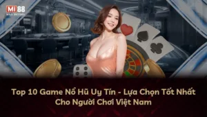 Top 10 Game Nổ Hũ Uy Tín – Lựa Chọn Tốt Nhất Cho Người Chơi Việt Nam
