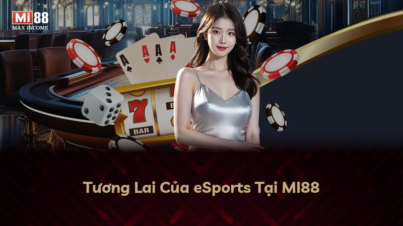 Tương Lai Của eSports Tại MI88