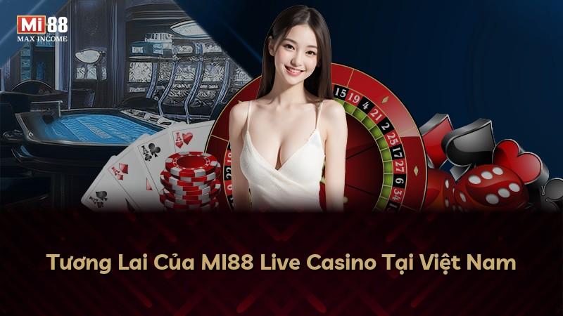 Tương Lai Của MI88 Live Casino Tại Việt Nam