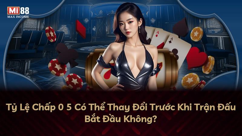 Tỷ Lệ Chấp 0 5 Có Thể Thay Đổi Trước Khi Trận Đấu Bắt Đầu Không?