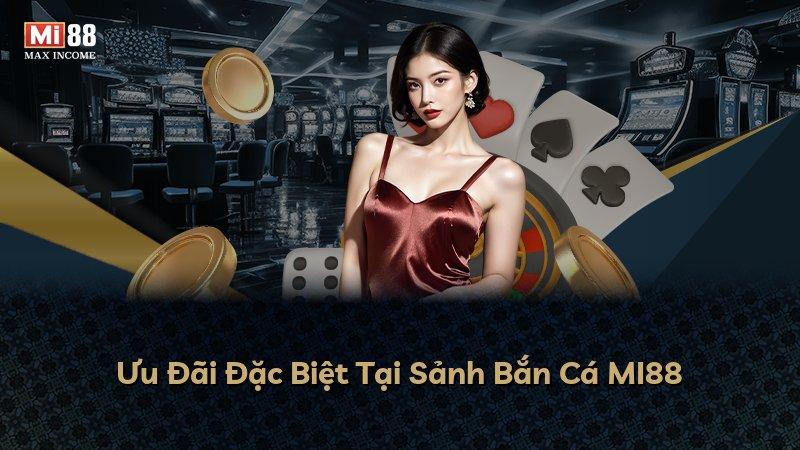 Ưu Đãi Đặc Biệt Tại Sảnh Bắn Cá MI88