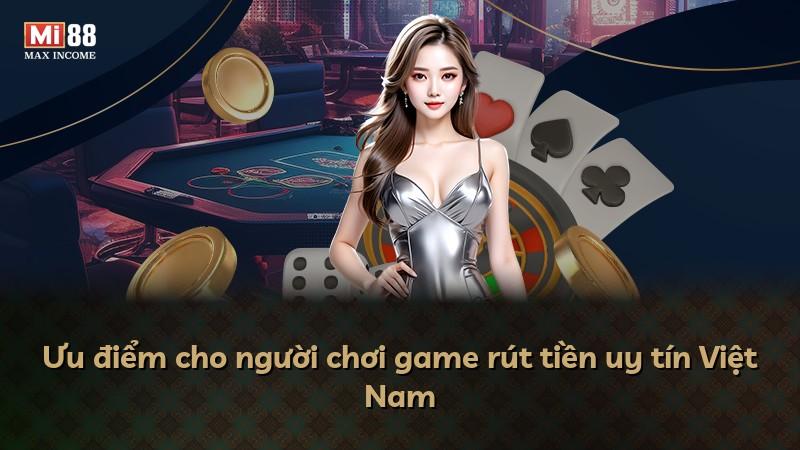 Ưu điểm cho người chơi game rút tiền uy tín Việt Nam