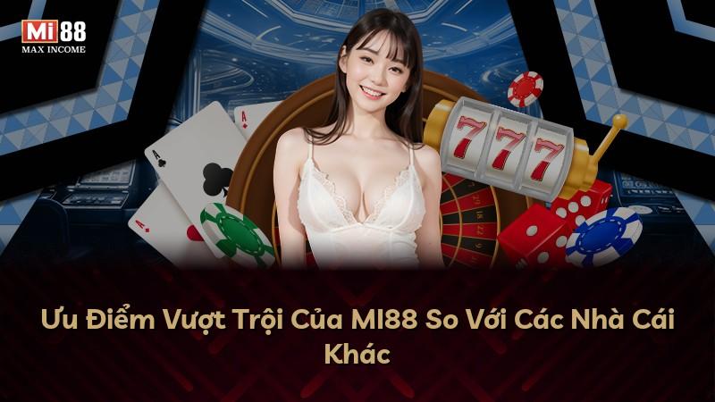 Ưu Điểm Vượt Trội Của MI88 So Với Các Nhà Cái Khác