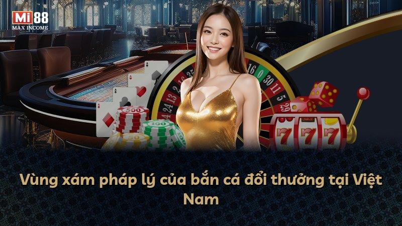 Vùng xám pháp lý của bắn cá đổi thưởng tại Việt Nam