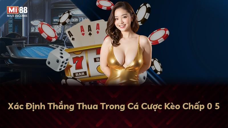 Xác Định Thắng Thua Trong Cá Cược Kèo Chấp 0 5