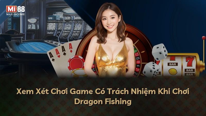 Xem Xét Chơi Game Có Trách Nhiệm Khi Chơi Dragon Fishing